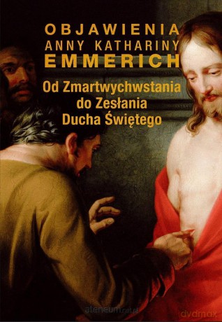 Od Zmartwychwstania do Zesłania Ducha Świętego - Anna K. Emmerich [KSIĄŻKA]