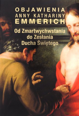Od Zmartwychwstania do Zesłania Ducha Świętego - Anna K. Emmerich [KSIĄŻKA]