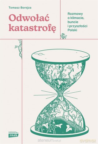 Odwołać katastrofę. Rozmowy o klimacie, buncie - Tomasz Borejza [KSIĄŻKA]