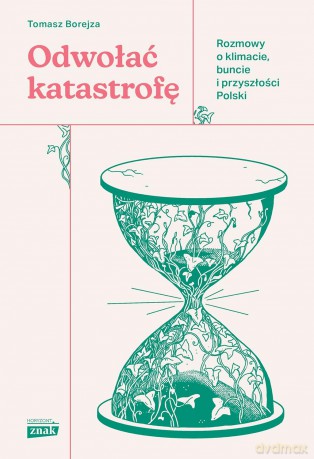 Odwołać katastrofę. Rozmowy o klimacie, buncie - Tomasz Borejza [KSIĄŻKA]
