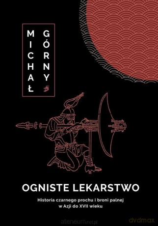Ogniste lekarstwo. Historia czarnego prochu.. - Michał Górny [KSIĄŻKA]
