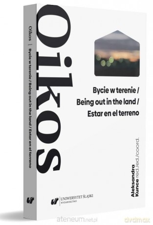 Oikos. Bycie w terenie - Aleksandra Kunce [KSIĄŻKA]