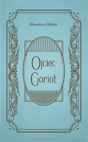 Ojciec Goriot - Honoriusz Balzac [KSIĄŻKA]