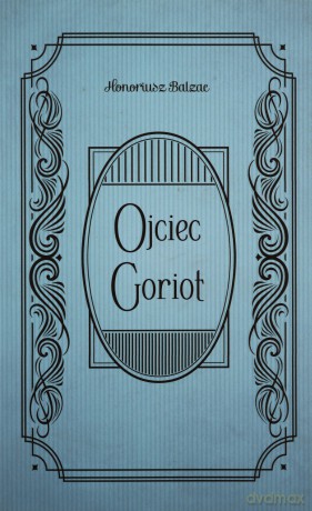 Ojciec Goriot - Honoriusz Balzac [KSIĄŻKA]