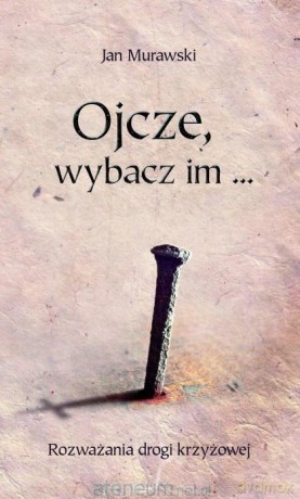 Ojcze, wybacz im - Jan Murawski [KSIĄŻKA]