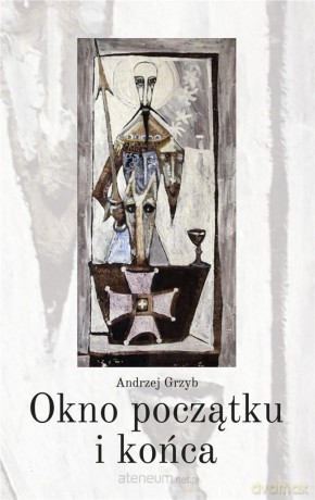 Okno początku i końca - Andrzej Grzyb [KSIĄŻKA]