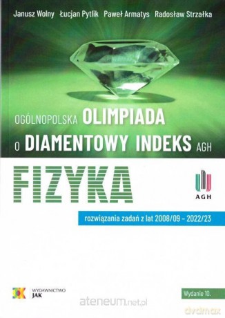 Olimpiada o Diamentowy Indeks AGH. Fizyka - Janusz Wolny, Łucjan Pytlik, Paweł Armatys [KSIĄŻKA]
