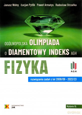 Olimpiada o Diamentowy Indeks AGH. Fizyka - Janusz Wolny, Łucjan Pytlik, Paweł Armatys [KSIĄŻKA]