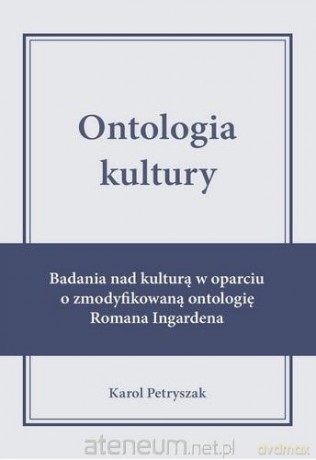 Ontologia kultury. Badania nad kulturą w oparciu.. - Karol Petryszak [KSIĄŻKA]