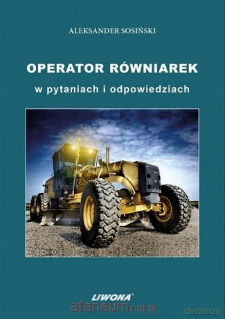 Operator równiarek w pytaniach i odpowiedziach - Aleksander Sosiński [KSIĄŻKA]