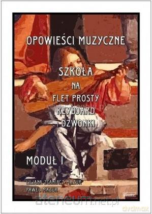 Opowieści muzyczne. Szkoła na flet moduł 1 - Paweł Mazur [KSIĄŻKA]