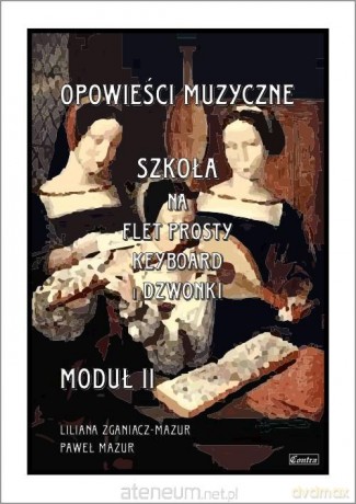 Opowieści muzyczne. Szkoła na flet moduł 2 - Paweł Mazur [KSIĄŻKA]
