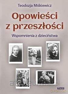 Opowieści z przeszłości. Powieść biograficzna - Teodozja Miśkiewicz [KSIĄŻKA]