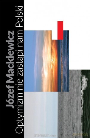 Optymizm nie zastąpi nam Polski - Józef Mackiewicz, Jan Kubasiewicz [KSIĄŻKA]