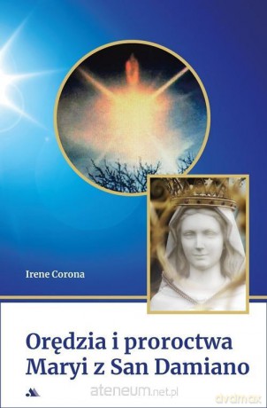 Orędzia i proroctwa Maryi z San Damiano - Irene Corona [KSIĄŻKA]