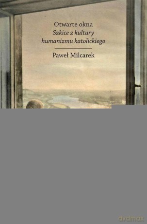 Otwarte okna. Szkice z kultury humanizmu - Paweł Milcarek [KSIĄŻKA]