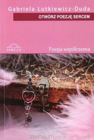 Otwórz poezję sercem - Gabriela Lutkiewicz - Duda [KSIĄŻKA]