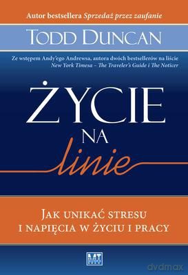 Życie Na Linie Jak Unikać Stresu I Napięcia W Życiu I Pracy - Todd Duncan [KSIĄŻKA]