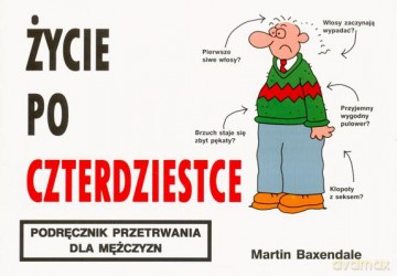 Życie Po Czterdziestce Podręcznik Przetrwania Dla Mężczyzn - Martin Baxendale [KSIĄŻKA]