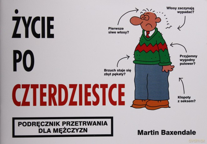 Życie Po Czterdziestce Podręcznik Przetrwania Dla Mężczyzn - Martin Baxendale [KSIĄŻKA]