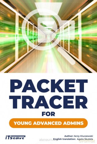 Packet Tracer for young advanced admins - Jerzy Kluczewski [KSIĄŻKA]