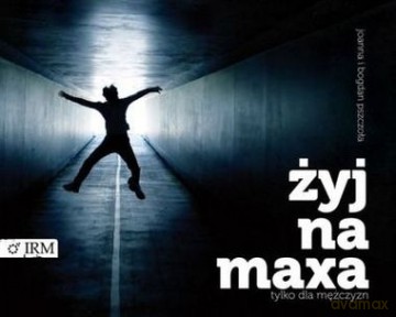Żyj Na Maxa - Joanna I Bogdan Pszczoła [KSIĄŻKA]