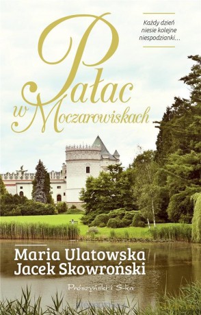 Pałac w Moczarowiskach - Maria Ulatowska, Jacek Skowroński [KSIĄŻKA]