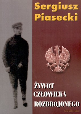 Żywot Człowieka Rozbrojonego Wyd.2007 - Sergiusz Piasecki [KSIĄŻKA]
