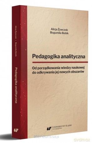 Pedagogika analityczna. Od porządkowania wiedzy - Bogumiła Bobik, Alicja Żywczok [KSIĄŻKA]