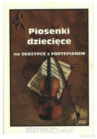 Piosenki dziecięce na skrzypce z fortepianem - M.Kołłowicz [KSIĄŻKA]