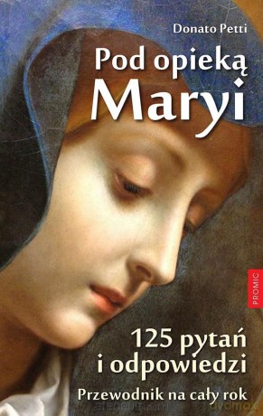 Pod opieką Maryi. 125 pytań i odpowiedzi - Donato Petti [KSIĄŻKA]