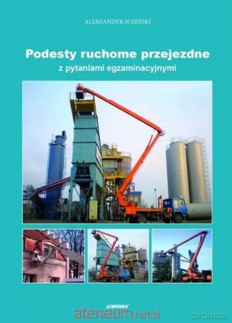 Podesty ruchome przejezdne z pytaniami egzaminacyj - Aleksander Sosiński [KSIĄŻKA]