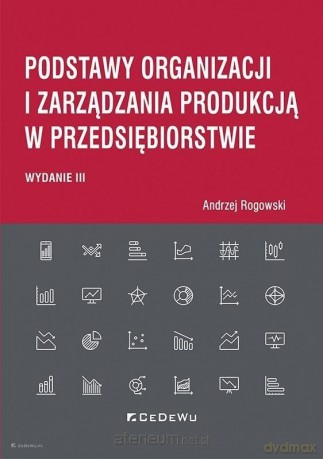 Podstawy organizacji i zarządzania produkcją - Andrzej Rogowski [KSIĄŻKA]