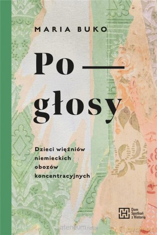 Pogłosy. Dzieci więźniów niemieckich obozów - Maria Buko [KSIĄŻKA]