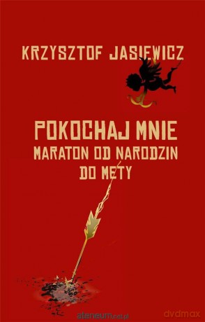Pokochaj mnie. Maraton od narodzin do mety - Krzysztof Jasiewicz [KSIĄŻKA]