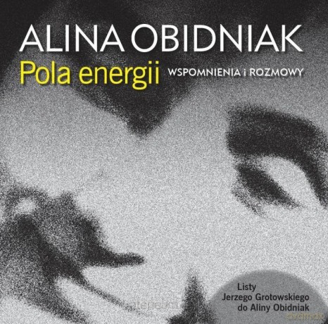 Pola energii. Wspomnienia i rozmowy - Alina Obidniak [KSIĄŻKA]
