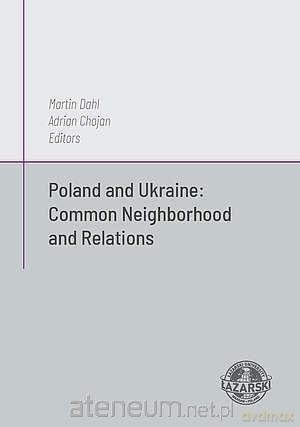 Poland and Ukraine: Common Neighborhood - Martin Dahl, Adrian Chojan [KSIĄŻKA]