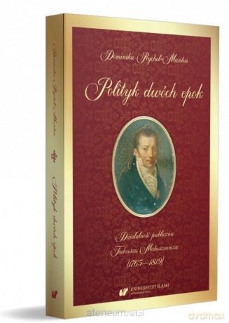 Polityk dwóch epok. Działalność publiczna - Dominika Rychel-Mantur [KSIĄŻKA]