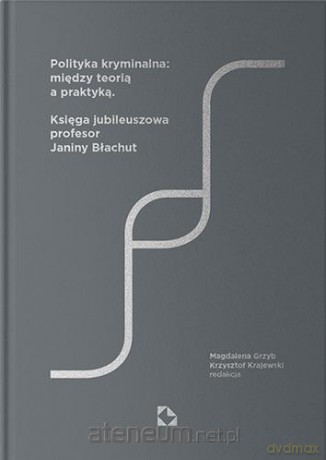 Polityka kryminalna: między teorią a praktyką - Wielu autorów [KSIĄŻKA]