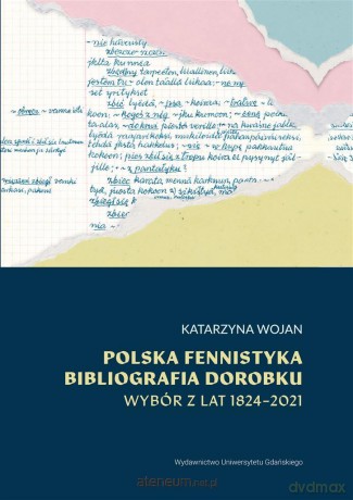 Polska fennistyka. Bibliografia dorobku 1824-2021 - Katarzyna Wojan [KSIĄŻKA]