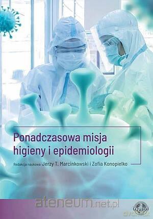 Ponadczasowa misja higieny i epidemiologii - Jerzy T.Marcinkowski, Zofia Konopielko [KSIĄŻKA]