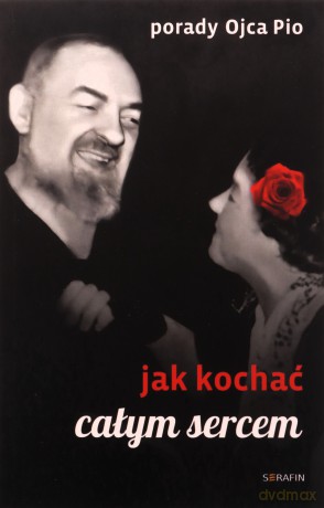 Porady Ojca Pio. Jak kochać całym sercem - Joanna Świątkiewicz [KSIĄŻKA]