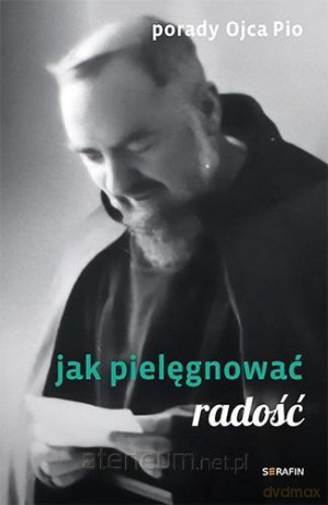 Porady Ojca Pio. Jak pielęgnować radość - Ojciec Pio [KSIĄŻKA]