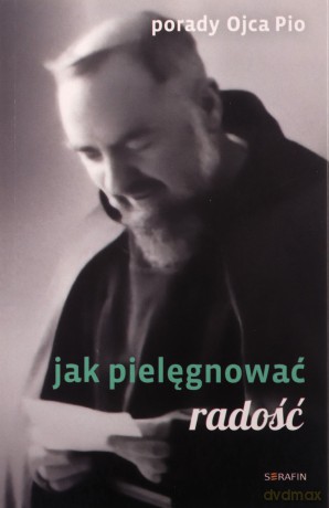 Porady Ojca Pio. Jak pielęgnować radość - Ojciec Pio [KSIĄŻKA]