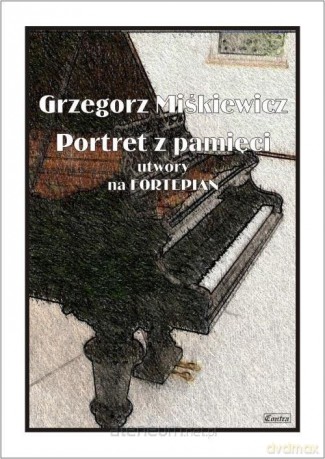 Portret z pamięci - utwory na fortepian - Grzegorz Miśkiewicz [KSIĄŻKA]