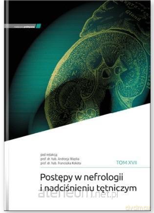 Postępy w nefrologii i nadcisnieniu tętniczym (Tom 17) - Andrzej Więcek, Franciszek Kokot [KSIĄŻKA]