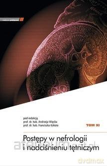Postępy w nefrologii i nadciśnieniu tętniczym (Tom 11) - Andrzej Więcek, Franciszek Kokot [KSIĄŻKA]