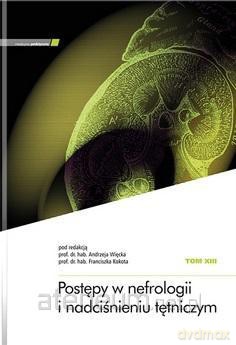 Postępy w nefrologii i nadciśnieniu tętniczym (Tom 13) - Andrzej Więcek, Franciszek Kokot [KSIĄŻKA]