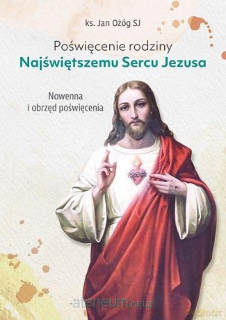 Poświęcenie rodziny Najświętszemu Sercu Jezusa - ks. Jan Ożóg SJ [KSIĄŻKA]