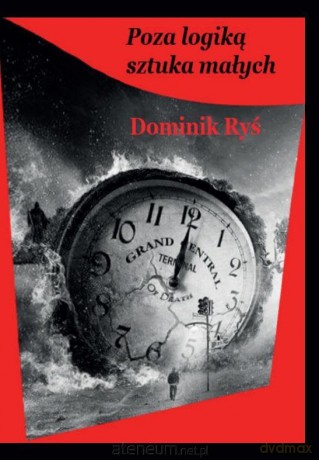 Poza logiką sztuka małych - Dominik Ryś [KSIĄŻKA]